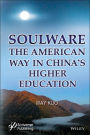 Soulware: The American Way in China's Higher Education / Edition 1
