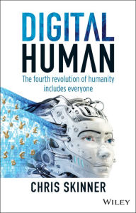 Title: Digital Human: The Fourth Revolution of Humanity Includes Everyone / Edition 1, Author: Chris Skinner
