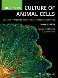 Title: Freshney's Culture of Animal Cells: A Manual of Basic Technique and Specialized Applications, Author: Amanda Capes-Davis
