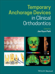 Title: Temporary Anchorage Devices in Clinical Orthodontics / Edition 1, Author: Jae Hyun Park