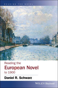 Title: Reading the European Novel to 1900 / Edition 1, Author: Daniel R. Schwarz