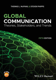 Title: Global Communication: Theories, Stakeholders, and Trends / Edition 5, Author: Thomas L. McPhail