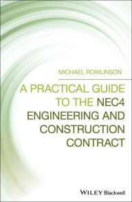 Title: A Practical Guide to the NEC4 Engineering and Construction Contract / Edition 1, Author: Michael Rowlinson