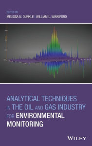 Title: Analytical Techniques in the Oil and Gas Industry for Environmental Monitoring / Edition 1, Author: Melissa N. Dunkle