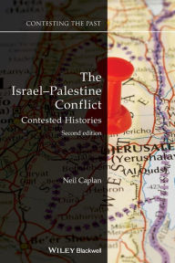 Title: The Israel-Palestine Conflict: Contested Histories / Edition 2, Author: Neil Caplan