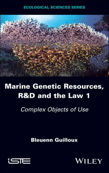 Marine Genetic Resources, R&D and the Law 1: Complex Objects of Use