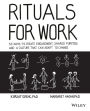 Rituals for Work: 50 Ways to Create Engagement, Shared Purpose, and a Culture of Bottom-Up Innovation