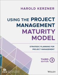 Title: Using the Project Management Maturity Model: Strategic Planning for Project Management, Author: Harold Kerzner