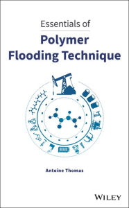 Title: Essentials of Polymer Flooding Technique / Edition 1, Author: Antoine Thomas