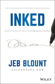 Title: INKED: The Ultimate Guide to Powerful Closing and Sales Negotiation Tactics that Unlock YES and Seal the Deal, Author: Jeb Blount