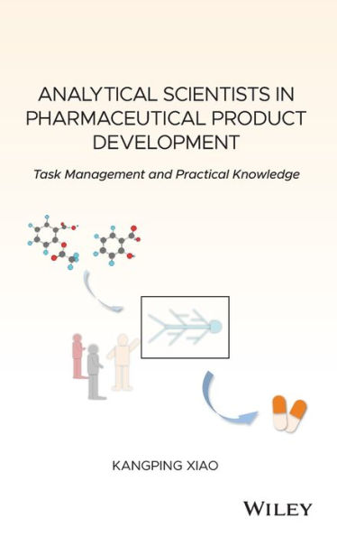 Analytical Scientists in Pharmaceutical Product Development: Task Management and Practical Knowledge / Edition 1