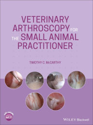 Title: Veterinary Arthroscopy for the Small Animal Practitioner, Author: Timothy C. McCarthy