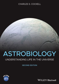 Title: Astrobiology: Understanding Life in the Universe / Edition 2, Author: Charles S. Cockell