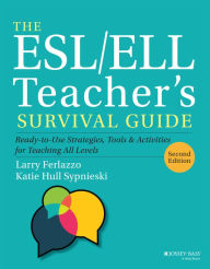 Title: The ESL/ELL Teacher's Survival Guide: Ready-to-Use Strategies, Tools, and Activities for Teaching All Levels, Author: Larry Ferlazzo
