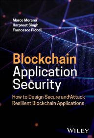 Title: Blockchain Application Security: How to Design Secure and Attack Resilient Blockchain Applications, Author: Marco Morana