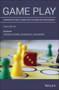 Title: Game Play: Therapeutic Use of Games with Children and Adolescents / Edition 3, Author: Jessica Stone
