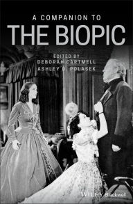 Title: A Companion to the Biopic / Edition 1, Author: Deborah Cartmell
