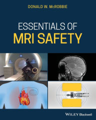 Title: Essentials of MRI Safety / Edition 1, Author: Donald W. McRobbie