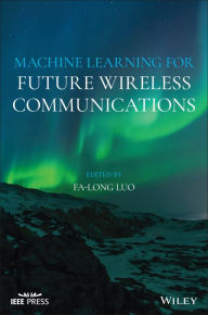 Title: Machine Learning for Future Wireless Communications / Edition 1, Author: Fa-Long Luo