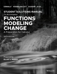 Title: Functions Modeling Change: A Preparation for Calculus, 6e Student Solutions Manual / Edition 6, Author: Eric Connally