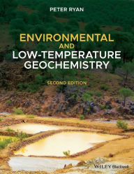 Title: Environmental and Low-Temperature Geochemistry / Edition 2, Author: Peter Ryan