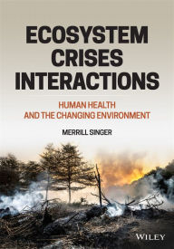 Title: Ecosystem Crises Interactions: Human Health and the Changing Environment, Author: Merrill Singer