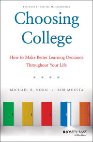 Title: Choosing College: How to Make Better Learning Decisions Throughout Your Life, Author: Michael B. Horn