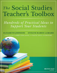 Title: The Social Studies Teacher's Toolbox: Hundreds of Practical Ideas to Support Your Students, Author: Elisabeth Johnson