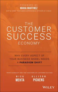 Title: The Customer Success Economy: Why Every Aspect of Your Business Model Needs A Paradigm Shift, Author: Nick Mehta