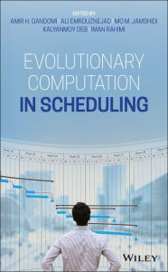 Title: Evolutionary Computation in Scheduling / Edition 1, Author: Amir H. Gandomi