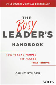 Free pdf books download links The Busy Leader's Handbook: How To Lead People and Places That Thrive CHM iBook MOBI 9781119576648 (English literature) by Quint Studer