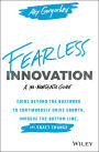 Fearless Innovation: Going Beyond the Buzzword to Continuously Drive Growth, Improve the Bottom Line, and Enact Change