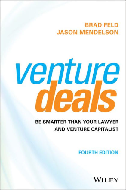 Venture Deals Be Smarter Than Your Lawyer And Venture Capitalist By Brad Feld Jason Mendelson Hardcover Barnes Noble