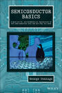 Semiconductor Basics: A Qualitative, Non-mathematical Explanation of How Semiconductors Work and How They are Used