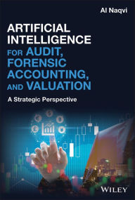 Title: Artificial Intelligence for Audit, Forensic Accounting, and Valuation: A Strategic Perspective / Edition 1, Author: Al Naqvi