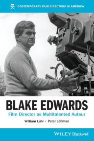 Title: Blake Edwards: Film Director as Multitalented Auteur, Author: William Luhr