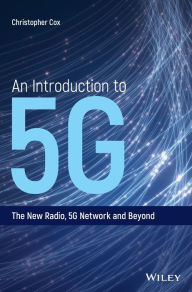 Title: An Introduction to 5G: The New Radio, 5G Network and Beyond, Author: Christopher Cox