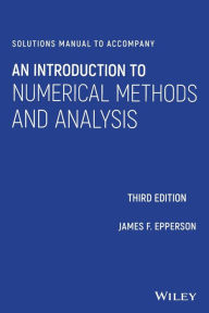 Title: Solutions Manual to accompany An Introduction to Numerical Methods and Analysis, Author: James F. Epperson