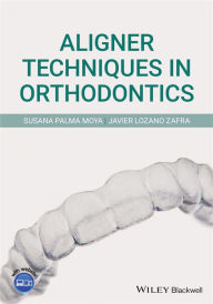Title: Aligner Techniques in Orthodontics, Author: Susana Palma Moya
