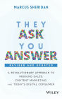 They Ask, You Answer: A Revolutionary Approach to Inbound Sales, Content Marketing, and Today's Digital Consumer