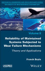 Reliability of Maintained Systems Subjected to Wear Failure Mechanisms: Theory and Applications