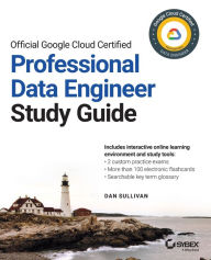Title: Official Google Cloud Certified Professional Data Engineer Study Guide, Author: Dan Sullivan