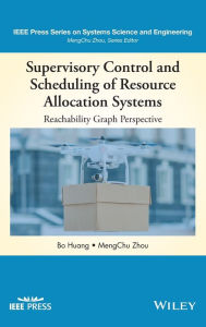 Title: Supervisory Control and Scheduling of Resource Allocation Systems: Reachability Graph Perspective / Edition 1, Author: Bo Huang