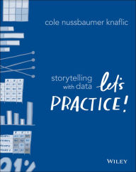 Books to download on android phone Storytelling with Data: Let's Practice! by Cole Nussbaumer Knaflic 9781119621492 DJVU iBook FB2