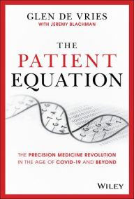 Title: The Patient Equation: The Precision Medicine Revolution in the Age of COVID-19 and Beyond / Edition 1, Author: Glen de Vries