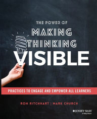 Title: The Power of Making Thinking Visible: Practices to Engage and Empower All Learners / Edition 1, Author: Ron Ritchhart