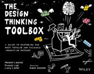 Title: The Design Thinking Toolbox: A Guide to Mastering the Most Popular and Valuable Innovation Methods, Author: Michael Lewrick