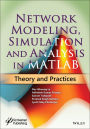 Network Modeling, Simulation and Analysis in MATLAB: Theory and Practices