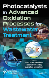 Title: Photocatalysts in Advanced Oxidation Processes for Wastewater Treatment / Edition 1, Author: Elvis Fosso-Kankeu