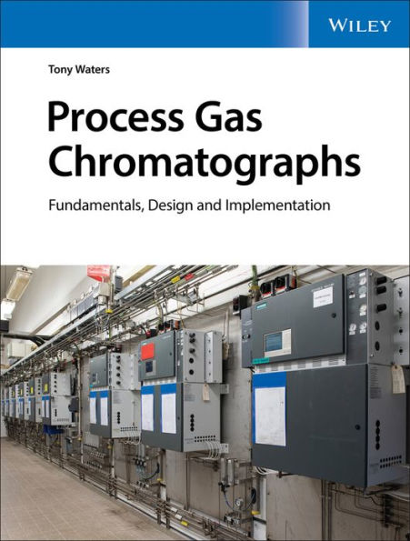 Process Gas Chromatographs: Fundamentals, Design and Implementation